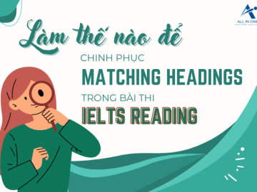 Làm thế nào để chinh phục Bài Matching Headings trong IELTS Reading?