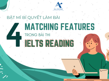 BẬT MÍ 4 BÍ QUYẾT LÀM BÀI MATCHING FEATURES TRONG IELTS READING