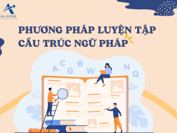 PHƯƠNG PHÁP LUYỆN TẬP CẤU TRÚC NGỮ PHÁP