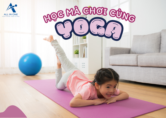 HỌC MÀ CHƠI CÙNG YOGA