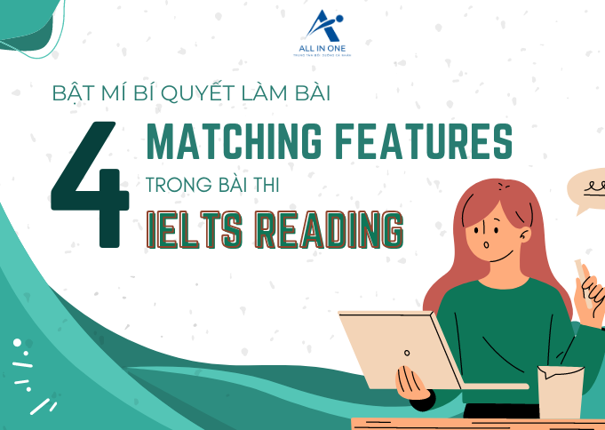 BẬT MÍ 4 BÍ QUYẾT LÀM BÀI MATCHING FEATURES TRONG IELTS READING