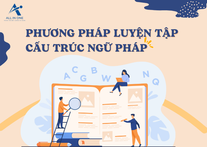 PHƯƠNG PHÁP LUYỆN TẬP CẤU TRÚC NGỮ PHÁP